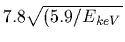 $7.8\sqrt{(5.9/E_{keV}}$