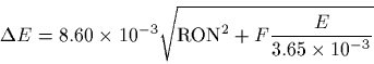 \begin{displaymath}\Delta E=8.60\times10^{-3} \sqrt{{\rm
RON}^2+F{E\over{3.65\times10^{-3}}}}\end{displaymath}