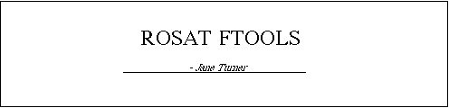 ROSAT FTOOLS, by Jane Turner